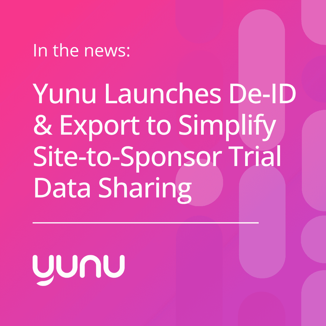 Yunu Launches De-ID & Export to Simplify Site-to-Sponsor Trial Data Sharing
